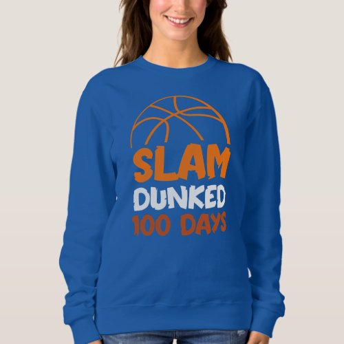 Slam Dunked 100 Days Basketball Player Coach Sweatshirt