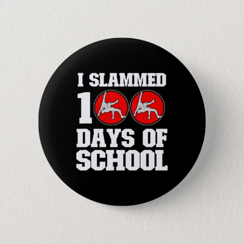 Slammed 100 Days Of School Wrestling 100th Day Boy Button