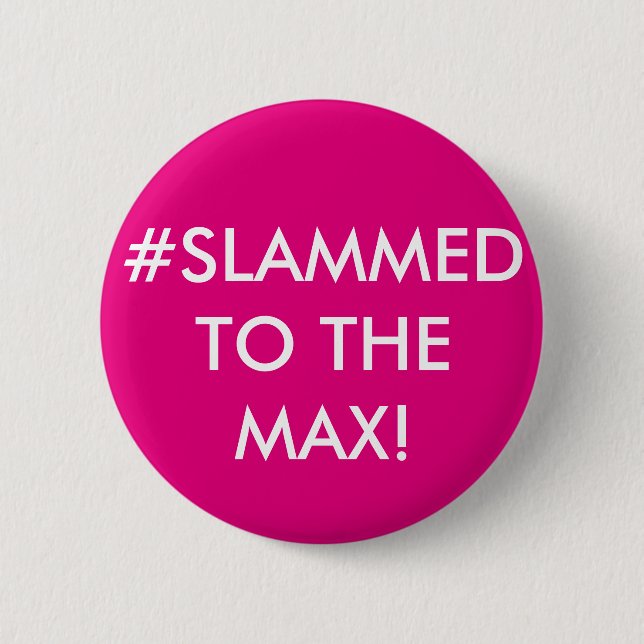 #SLAMMED TO THE MAX! PERSONALISED BADGE BUTTON (Front)