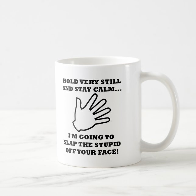 Slap the Stupid Off Funny Mug (Right)