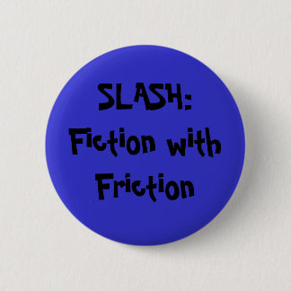 SLASH:Fiction with Friction Button