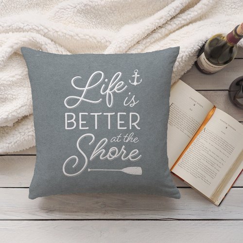 Slate Blue Life Is Better At The Shore Throw Pillow