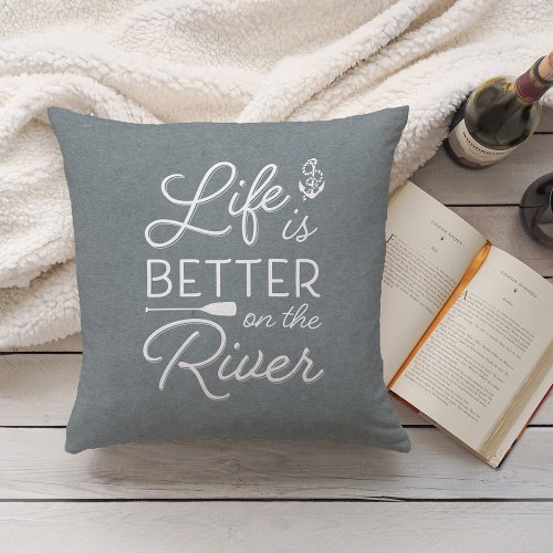 Slate Blue Life Is Better On The River Throw Pillow
