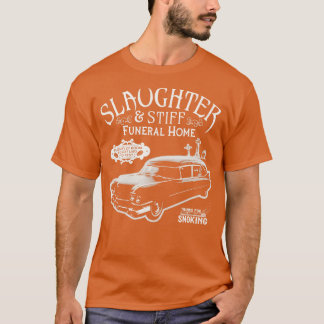 Slaughter and Stiff Funeral Home T-Shirt