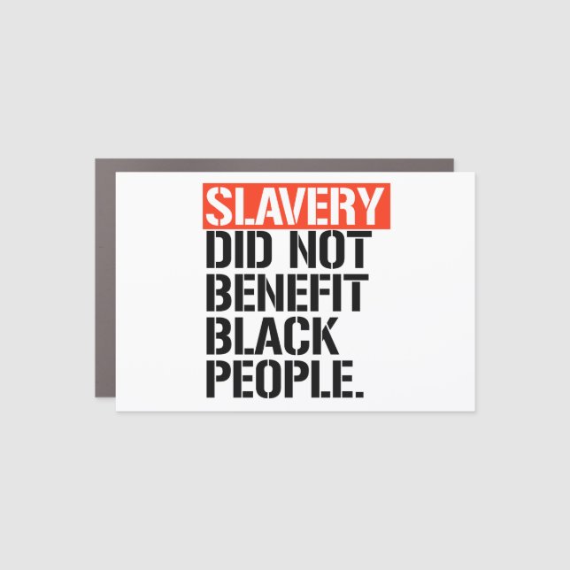 Slavery did not benefit black people car magnet (Front)