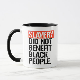 Slavery did not benefit black people mug