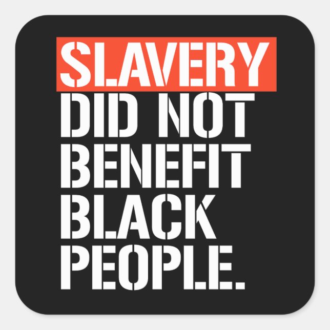 Slavery did not benefit black people square sticke square sticker (Front)