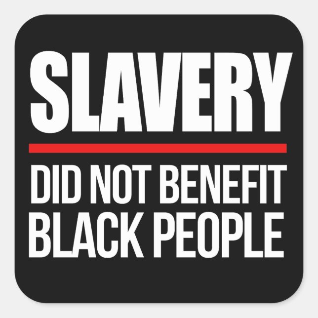 Slavery did not benefit black people square sticke square sticker (Front)