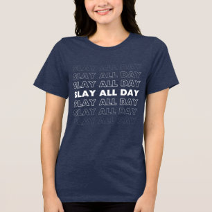 Slay All Day Bold Slogan Confident Women Tri-Blend Shirt