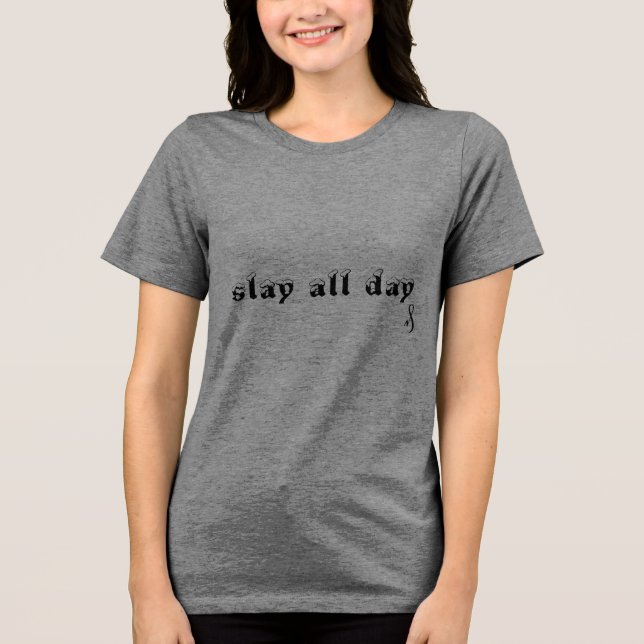 slay all day in grey  Tri-Blend shirt (Front)