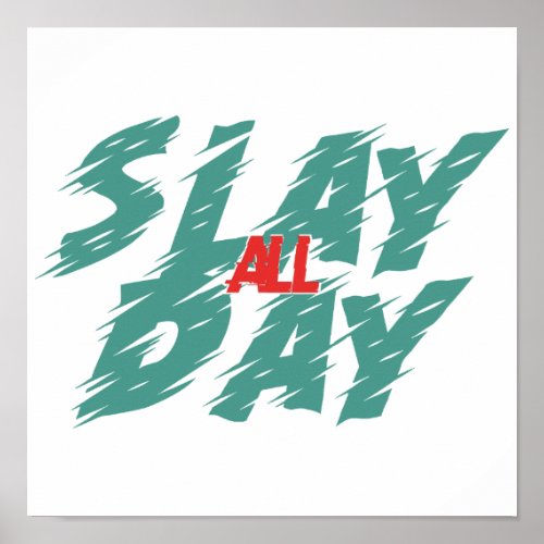 Slay All Day is a representation of empowerment  Poster