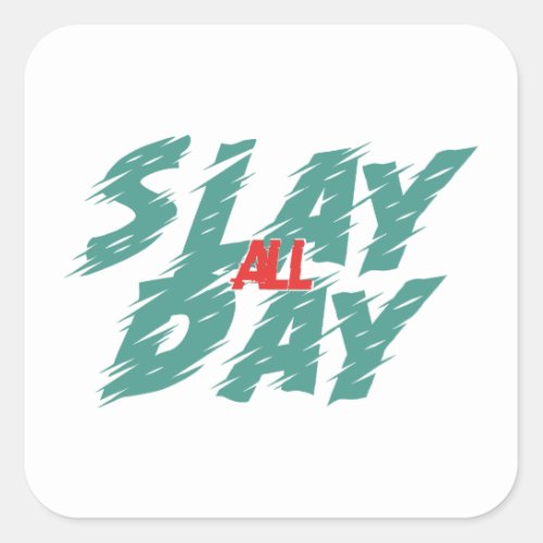 Slay All Day is a representation of empowerment  Square Sticker