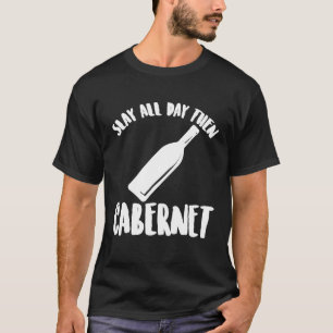 Slay All Day Then Cabernet Funny Cute Wine Drinkin T-Shirt