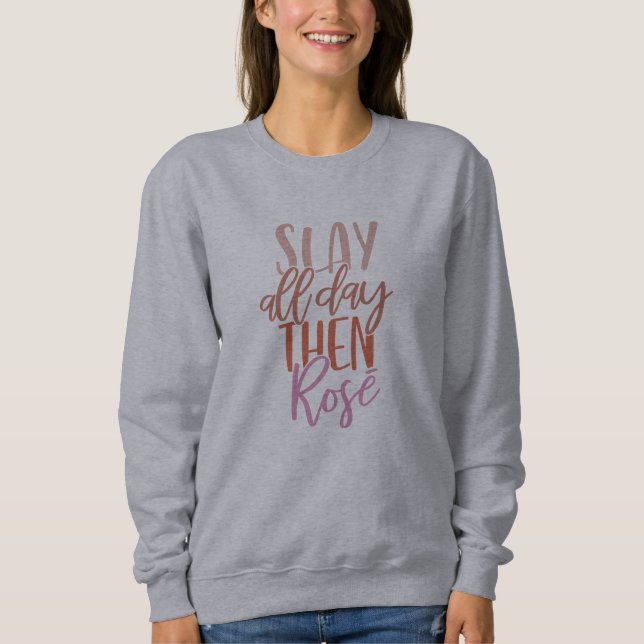 Slay All Day Then Rosé | Funny Mom Life Wine Lover Sweatshirt (Front)