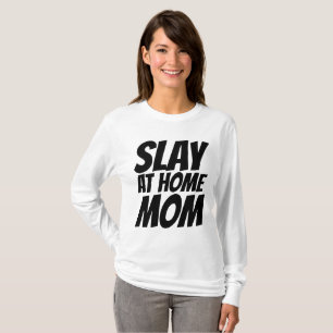 SLAY AT HOME MOM t-shirts