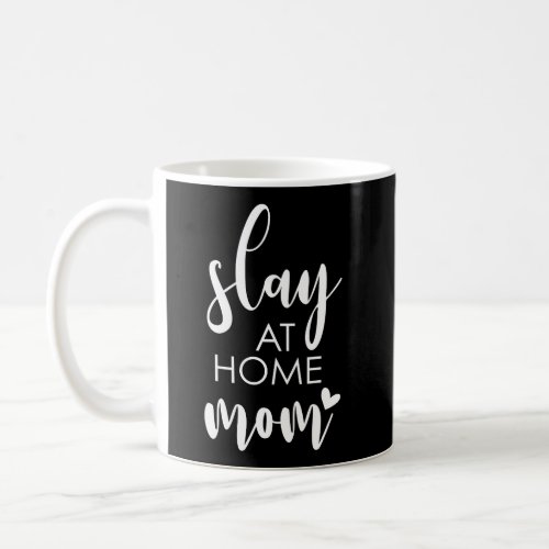 Slay At Home Mom Uplifting Housewife Slogan Coffee Mug