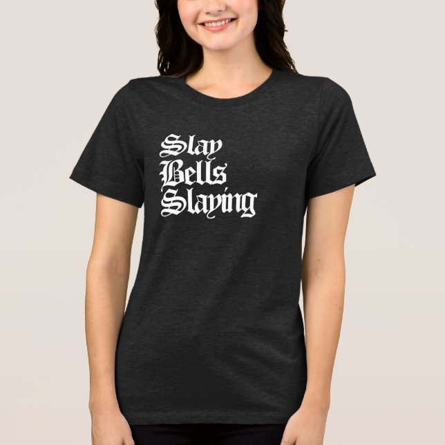 Slay Bells Slaying Tri-Blend Shirt (Front)