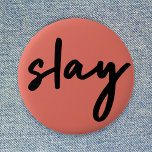 Slay | Modern Minimalist Trendy Stylish Coral Pink Button<br><div class="desc">Simple,  stylish,  trendy  “slay” urban quote art button in modern minimalist handwriting style typography in off black on a coral pink background inspired by beauty,  looking awesome,  killing it and girl power!</div>