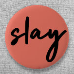Slay | Modern Minimalist Trendy Stylish Coral Pink Button<br><div class="desc">Simple,  stylish,  trendy  “slay” urban quote art button in modern minimalist handwriting style typography in off black on a coral pink background inspired by beauty,  looking awesome,  killing it and girl power!</div>
