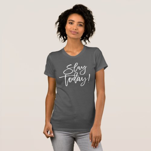 SLAY TODAY white minimal script motivational quote T_Shirt