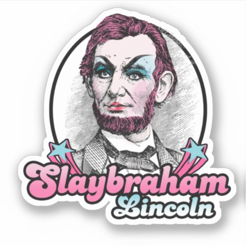 Slaybraham Lincoln Sticker