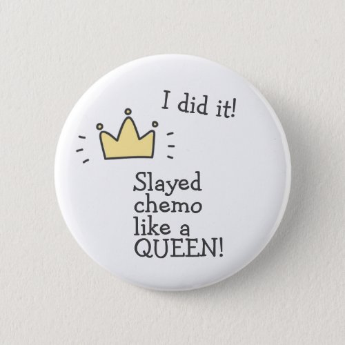 Slayed Chemo Like a Queen Fighting Cancer Button