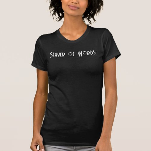 Slayer of words t shirt