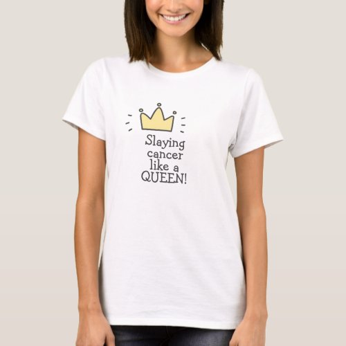 Slaying Cancer Like a Queen Cute Fighting Cancer T_Shirt