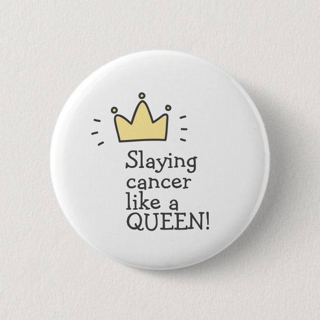 Slaying Cancer Like a Queen! Fighting Cancer Button (Front)