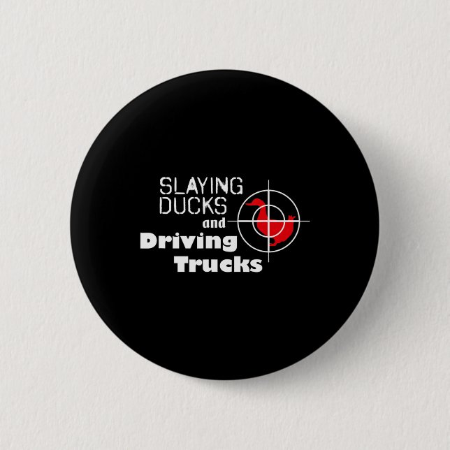 Slaying Ducks and Driving Trucks Cool Hunting  Button (Front)