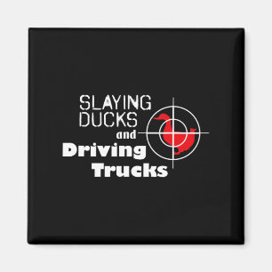 Slaying Ducks and Driving Trucks Cool Hunting Magnet