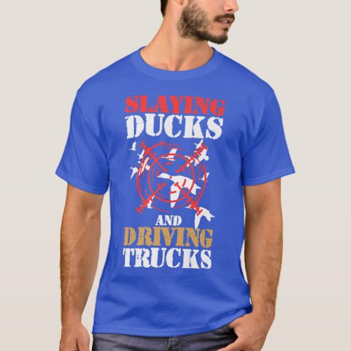 Slaying Ducks  Driving Trucks  T_Shirt