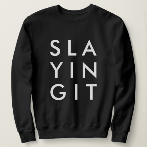 Slaying It  Black Stylish Modern Slay Sweatshirt