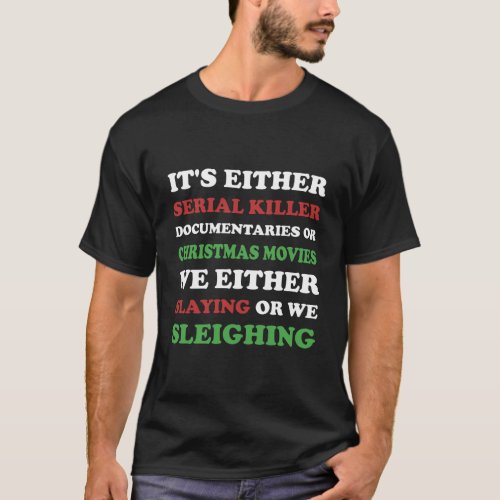Slaying Or Sleighing Funny True Crime Christmas T_Shirt