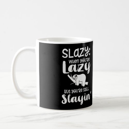 Slazy When Youre Lazy But Youre Still Slayin Sloth Coffee Mug