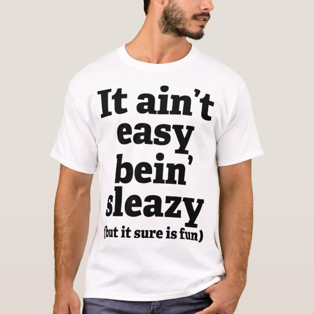 Sleazy Immoral Sordid Naughty Inappropriate Humor T-Shirt (Front)