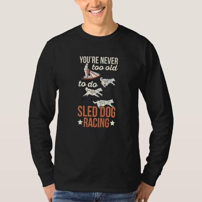 Sled Dog Racing Mushing for a Sled Dog Racer   T-Shirt (Front)