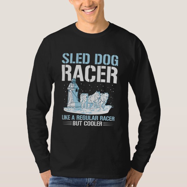 Sled Dog Racing Mushing Quote for a Sled Dog Racer T-Shirt (Front)
