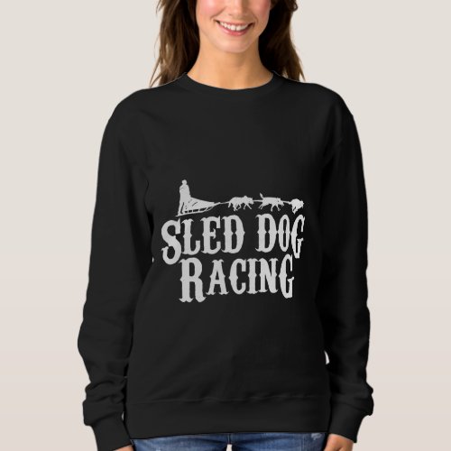 Sled Dog Racing Sled Dog Race Musher Husky Sweatshirt