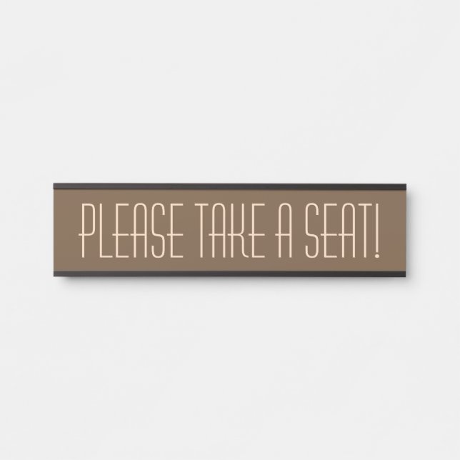 Sleek, Contemporary "PLEASE TAKE A SEAT!" Door Sign (Front)