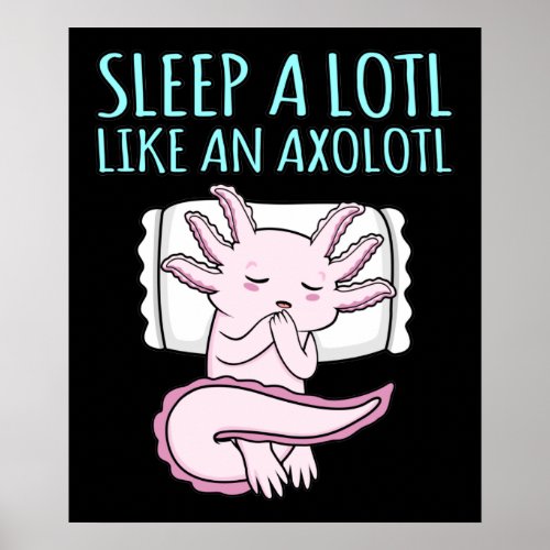 Sleep A Lotl Kawaii Animal Axolotl Lover Pet Owner Poster