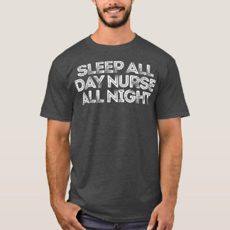 Sleep All Day Nurse All Night 270 T-Shirt