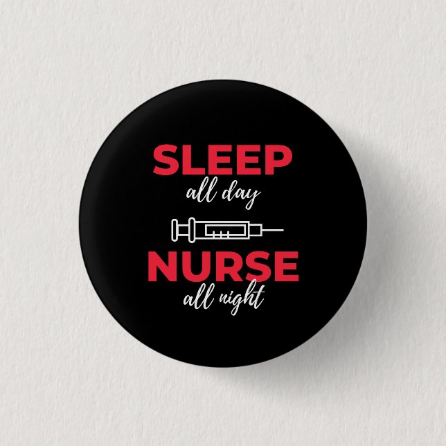 Sleep All Day Nurse All Night Button (Front)