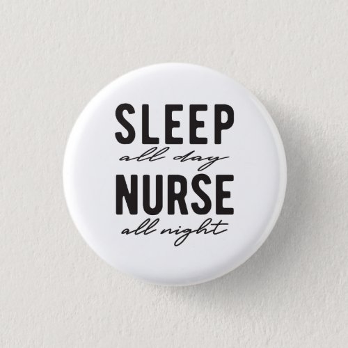 Sleep All Day Nurse All Night  Medical Button