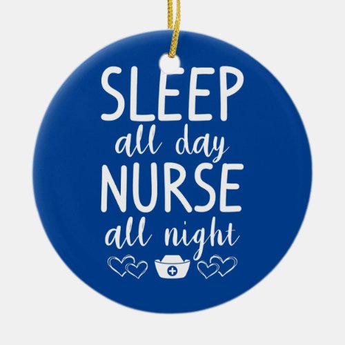 Sleep All Day Nurse All Night Night Shift Nurses Ceramic Ornament