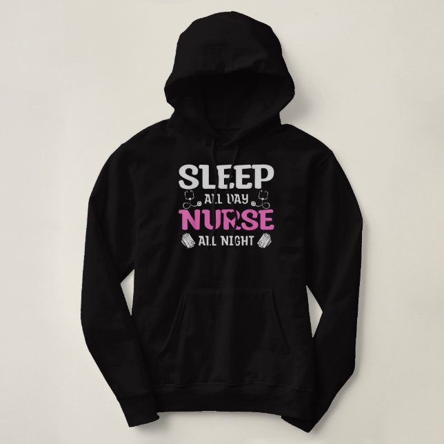 Sleep All Day Nurse All Night, Night Shift Nurses  Hoodie (Design Front)