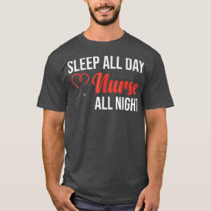 Sleep All Day Nurse All Night Shift Nurse  T-Shirt