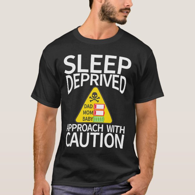 Sleep Deprived  Approach With Caution Mom Dad Baby T-Shirt (Front)