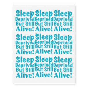 Sleep Deprived But Still Alive in Blue Temporary Tattoos