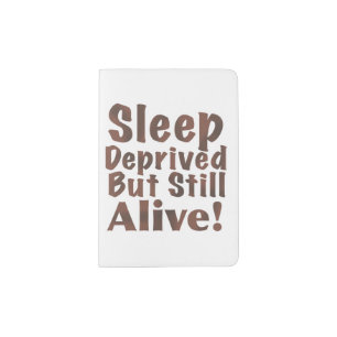 Sleep Deprived But Still Alive in Brown Passport Holder